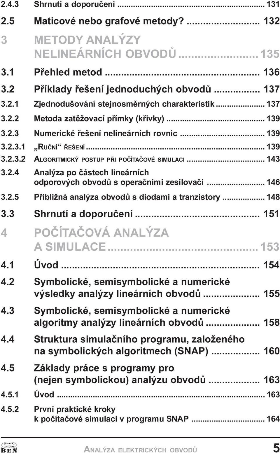 .. 146 3.2.5 Pøibližná analýza obvodù s diodami a tranzistory... 148 3.3 Shrnutí a doporuèení... 151 4 POÈÍTAÈOVÁ ANALÝZA A SIMULACE... 153 4.1 Úvod... 154 4.