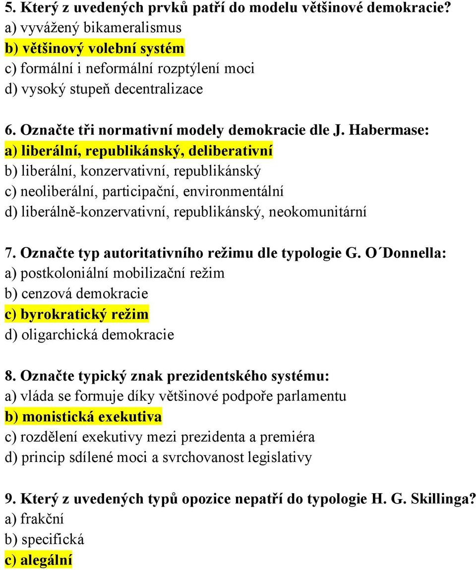 Habermase: a) liberální, republikánský, deliberativní b) liberální, konzervativní, republikánský c) neoliberální, participační, environmentální d) liberálně-konzervativní, republikánský,