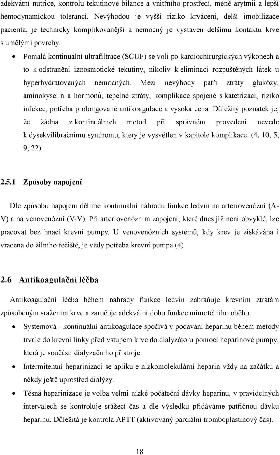 Pomalá kontinuální ultrafiltrace (SCUF) se volí po kardiochirurgických výkonech a to k odstranění izoosmotické tekutiny, nikoliv k eliminaci rozpuštěných látek u hyperhydratovaných nemocných.