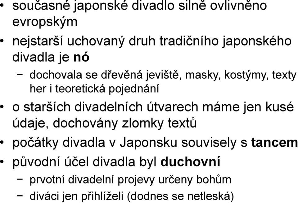 divadelních útvarech máme jen kusé údaje, dochovány zlomky textů počátky divadla v Japonsku souvisely s