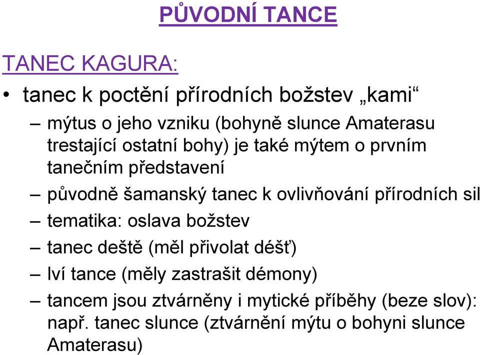 ovlivňování přírodních sil tematika: oslava božstev tanec deště (měl přivolat déšť) lví tance (měly zastrašit