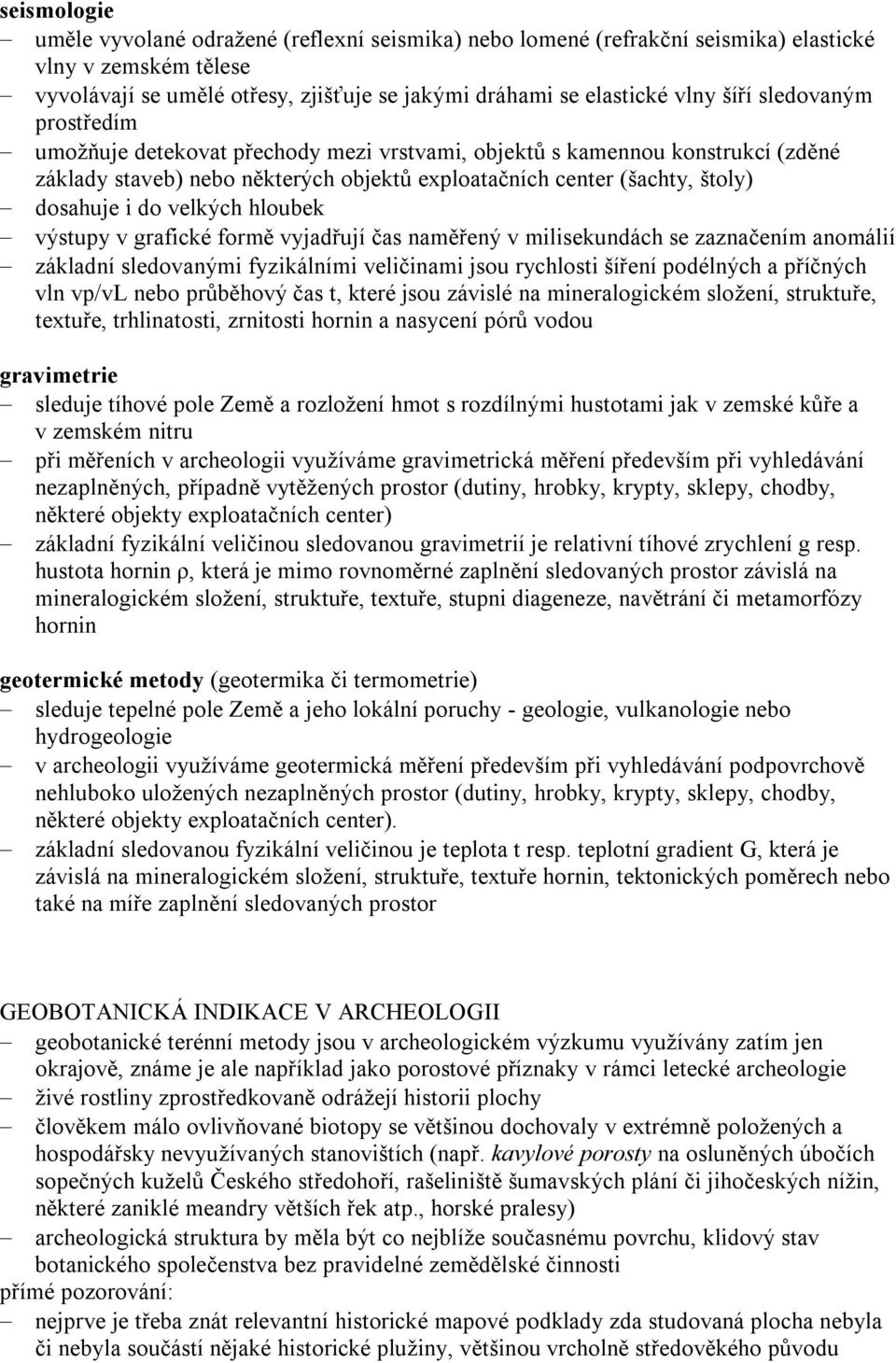 hloubek výstupy v grafické formě vyjadřují čas naměřený v milisekundách se zaznačením anomálií základní sledovanými fyzikálními veličinami jsou rychlosti šíření podélných a příčných vln vp/vl nebo