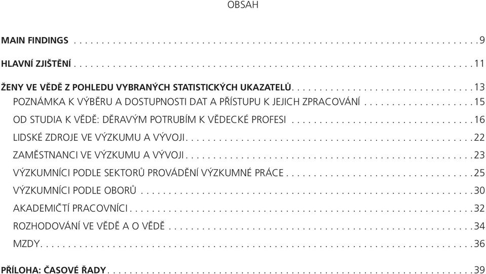 ................................16 LIDSKÉ ZDROJE VE VÝZKUMU A VÝVOJI....................................................22 ZAMĚSTNANCI VE VÝZKUMU A VÝVOJI.