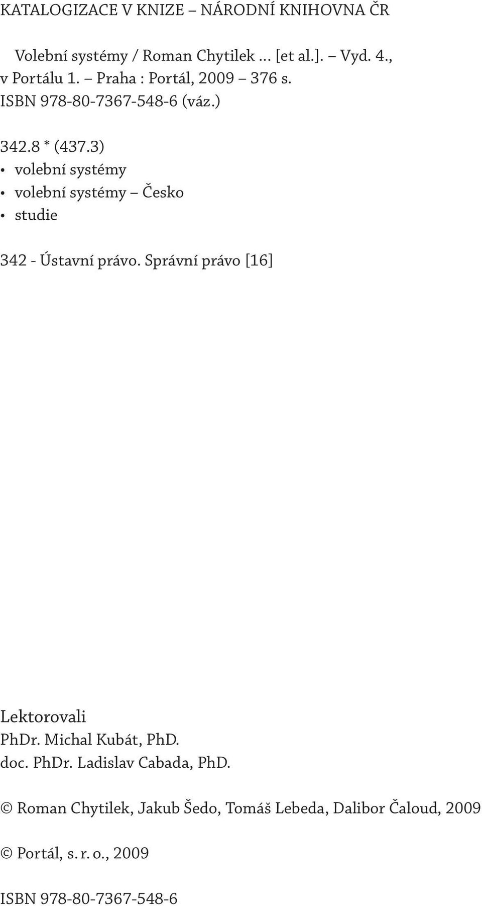 3) volební systémy volební systémy Česko studie 342 - Ústavní právo. Správní právo [16] Lektorovali PhDr.