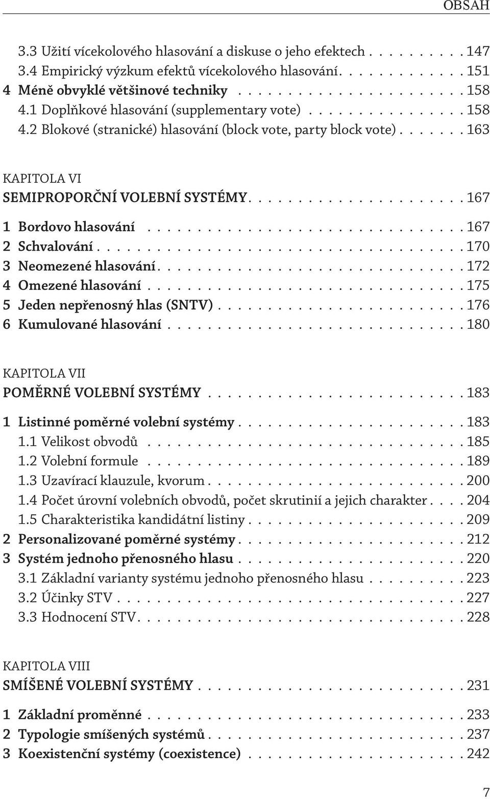 ..................... 167 1 Bordovo hlasování................................ 167 2 Schvalování..................................... 170 3 Neomezené hlasování............................... 172 4 Omezené hlasování.