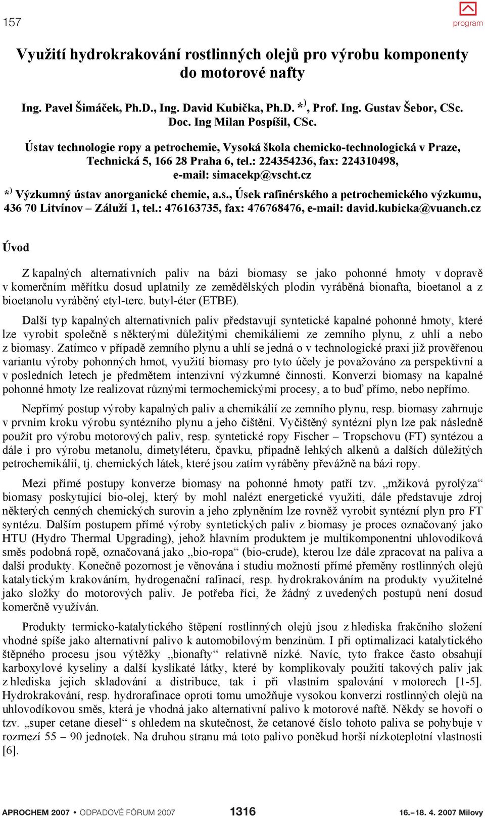 cz * ) Výzkumný ústav anorganické chemie, a.s., Úsek rafinérského a petrochemického výzkumu, 436 70 Litvínov Záluží 1, tel.: 476163735, fax: 476768476, e-mail: david.kubicka@vuanch.