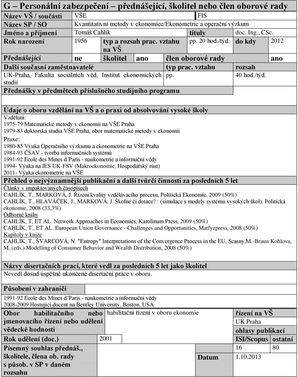 vztahu rozsah UK-Praha, Fakulta sociálních věd, Institut ekonomických pp. 40 hod./týd.