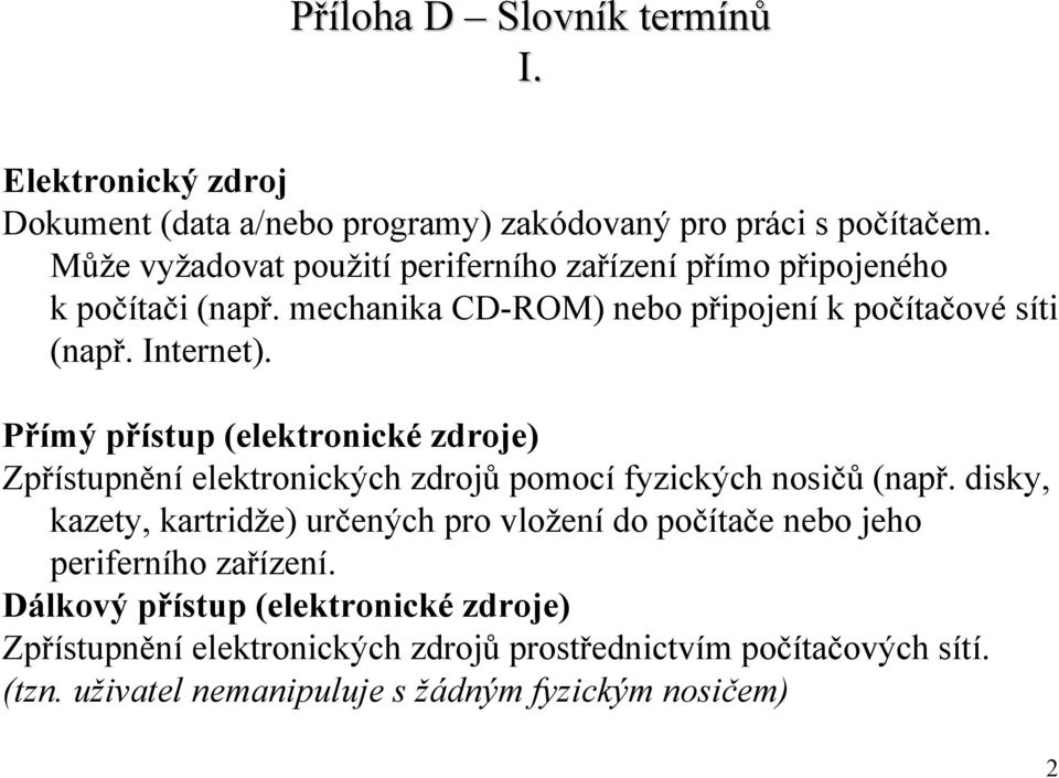 Přímý přístup (elektronické zdroje) Zpřístupnění elektronických zdrojů pomocí fyzických nosičů (např.