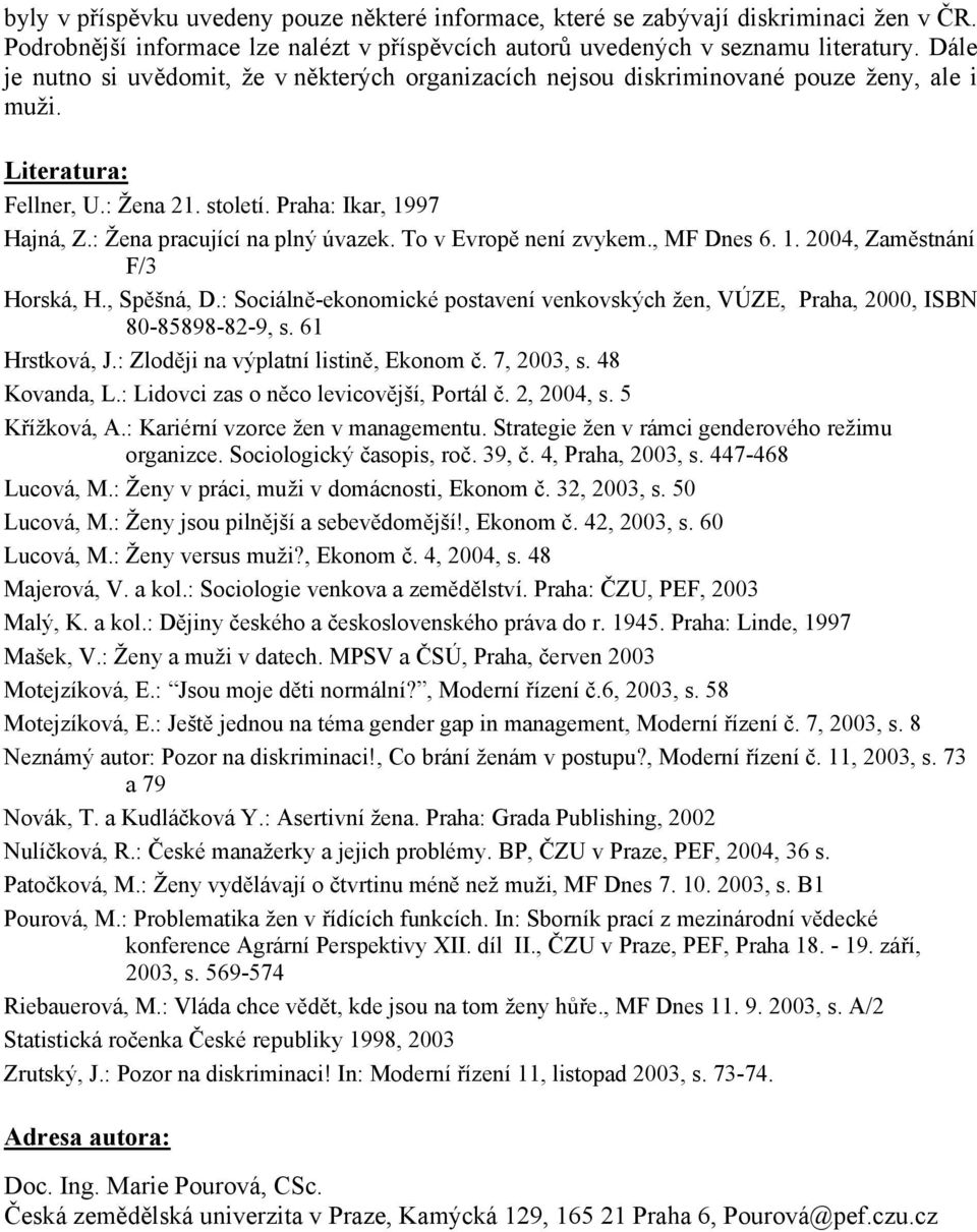 : Žena pracující na plný úvazek. To v Evropě není zvykem., MF Dnes 6. 1. 2004, Zaměstnání F/3 Horská, H., Spěšná, D.