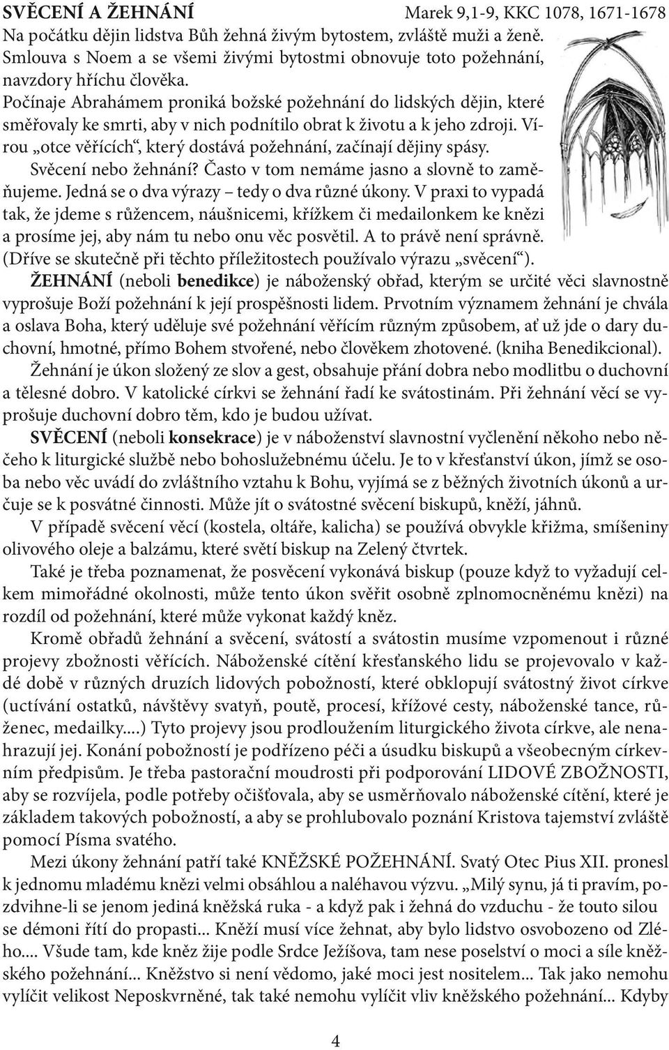 Počínaje Abrahámem proniká božské požehnání do lidských dějin, které směřovaly ke smrti, aby v nich podnítilo obrat k životu a k jeho zdroji.