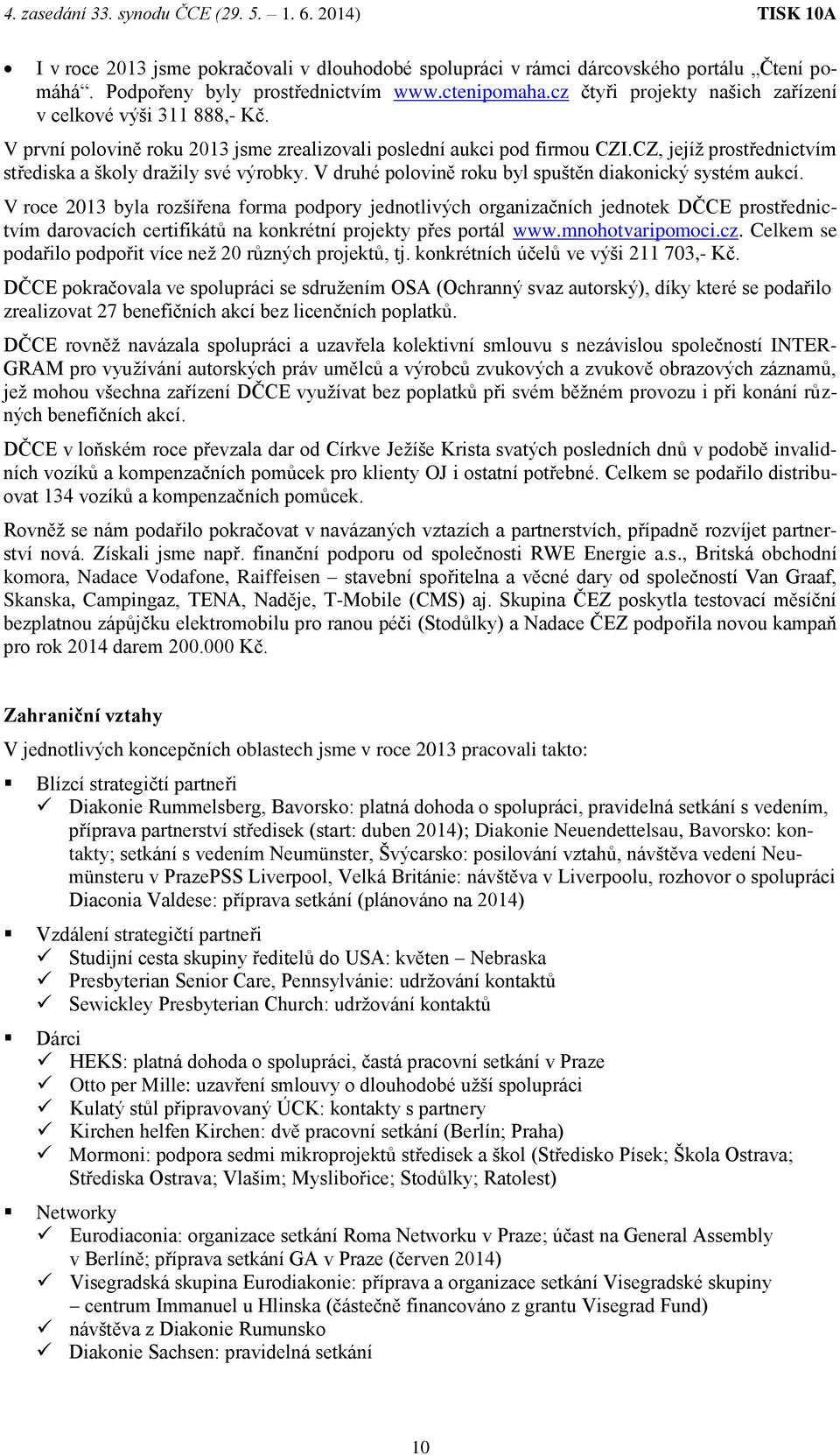 CZ, jejíž prostřednictvím střediska a školy dražily své výrobky. V druhé polovině roku byl spuštěn diakonický systém aukcí.