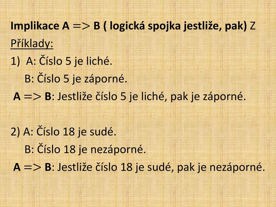 A => B: Jestliže číslo 5 je liché, pak je záporné.