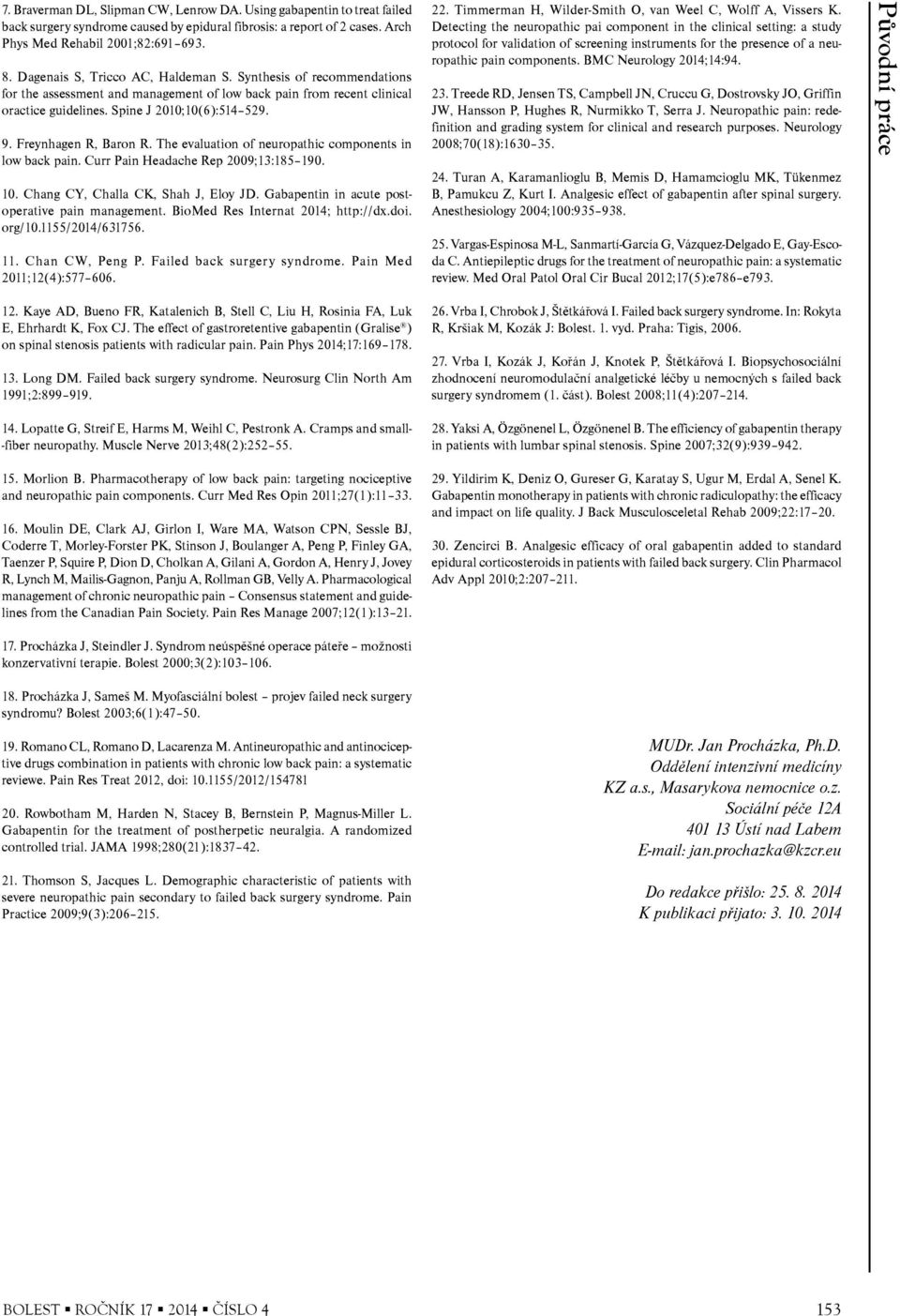 Freynhagen R, Baron R. The evaluation of neuropathic components in low back pain. Curr Pain Headache Rep 2009;13:185 190. 10. Chang CY, Challa CK, Shah J, Eloy JD.