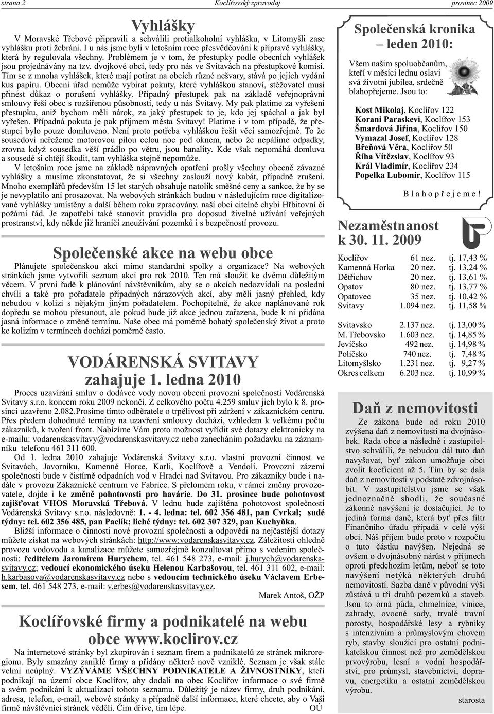 dvjkvé bci, tedy pr nás ve Svitvách n přestupkvé kmisi. Tím se z mnh vyhlášek, které mjí ptírt n bcích různé nešvry, stává p jejich vydání kus ppíru.