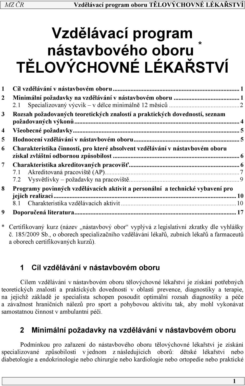 .. 5 5 Hodnocení vzdělávání v nástavbovém oboru... 5 6 Charakteristika činností, pro které absolvent vzdělávání v nástavbovém oboru získal zvláštní odbornou způsobilost.