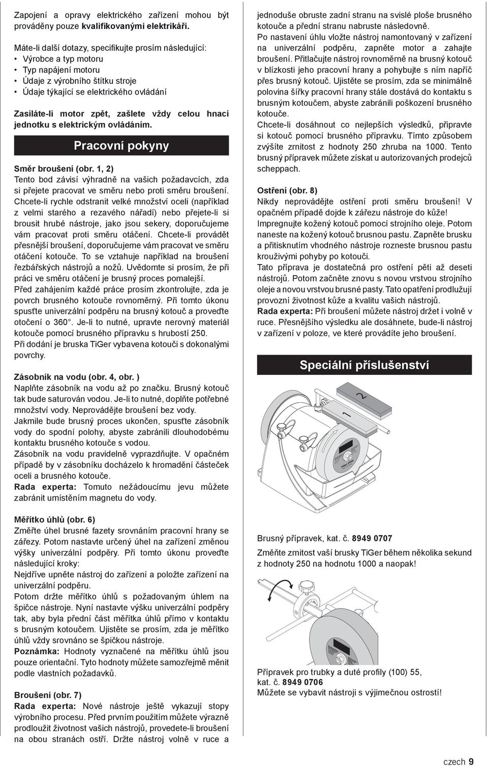 vždy celou hnací jednotku s elektrickým ovládáním. Pracovní pokyny Směr broušení (obr.