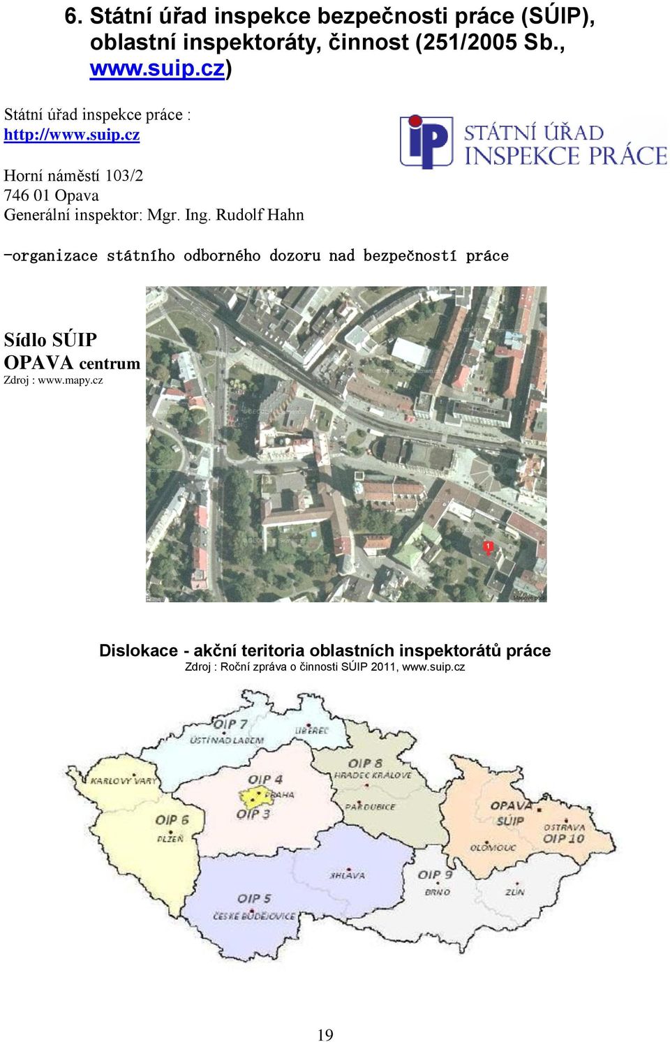 Ing. Rudolf Hahn -organizace státního odborného dozoru nad bezpečností práce Sídlo SÚIP OPAVA centrum Zdroj : www.