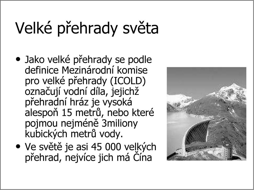 hráz z je vysoká alespoň 15 metrů,, nebo které pojmou nejméně 3miliony