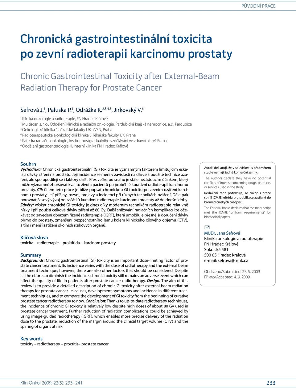 s., Pardubice 3 Onkologická klinika 1. lékařské fakulty UK a VFN, Praha 4 Radioterapeutická a onkologická klinika 3.