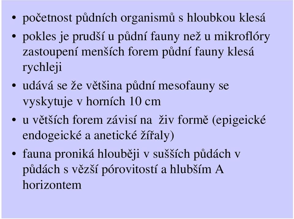 vyskytuje v horních 10 cm u větších forem závisí na živ formě (epigeické endogeické a