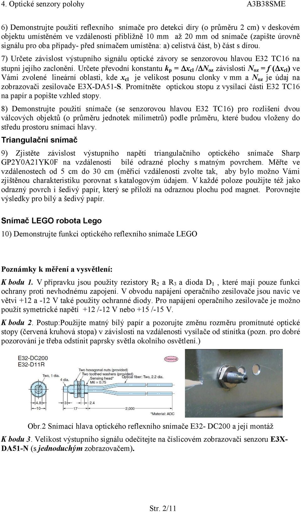 Určete převodní konstantu k p = x cl / N oz závislosti N oz = f ( x cl ) ve Vámi zvolené lineární oblasti, kde x cl je velikost posunu clonky v mm a N oz je údaj na zobrazovači zesilovače E3X-DA51-S.