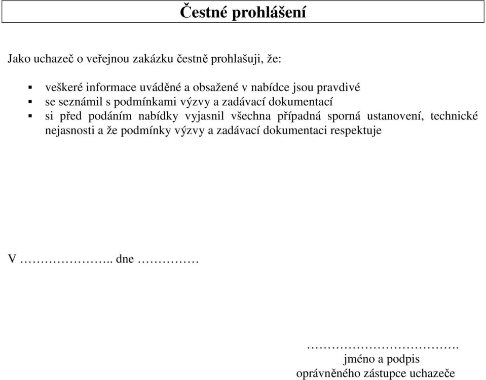 si před podáním nabídky vyjasnil všechna případná sporná ustanovení, technické nejasnosti a že