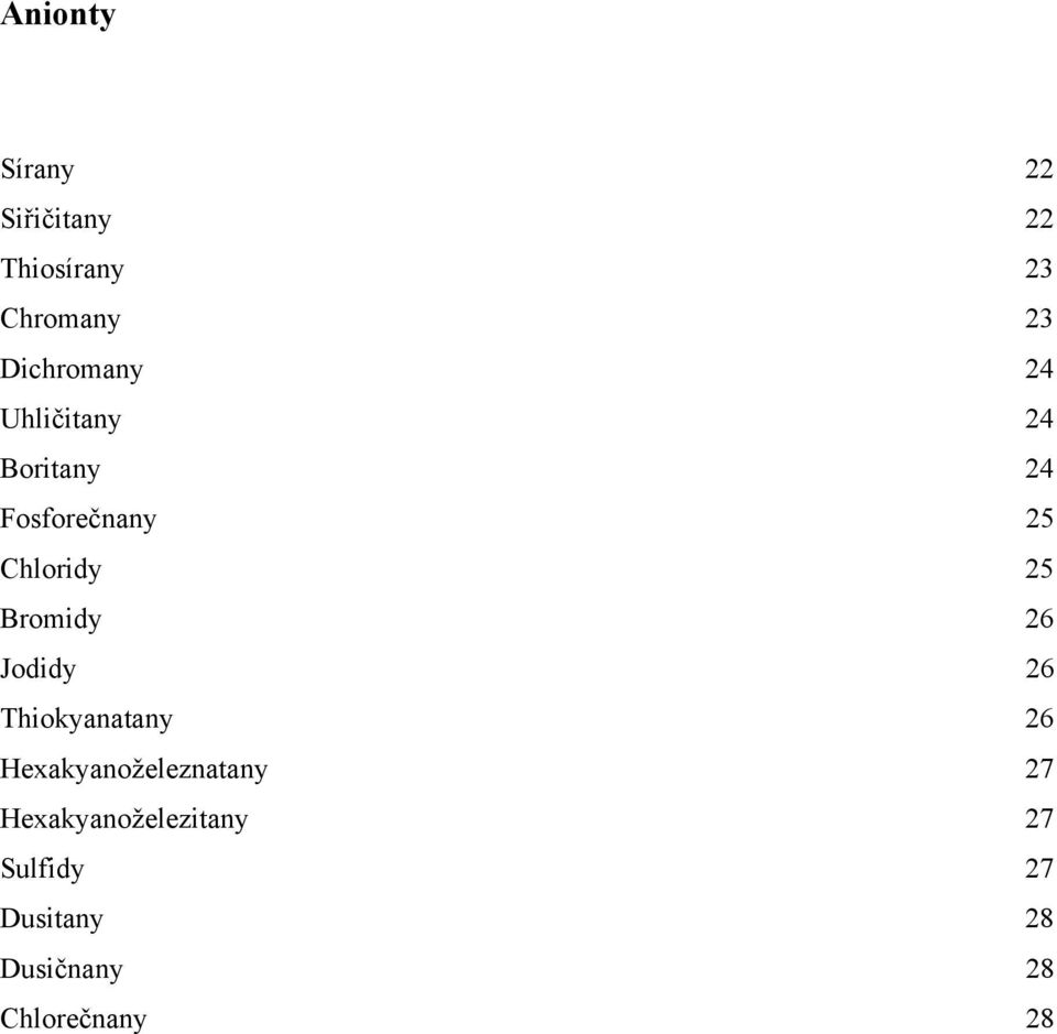 25 Bromidy 26 Jodidy 26 Thiokyanatany 26 Hexakyanoželeznatany 27