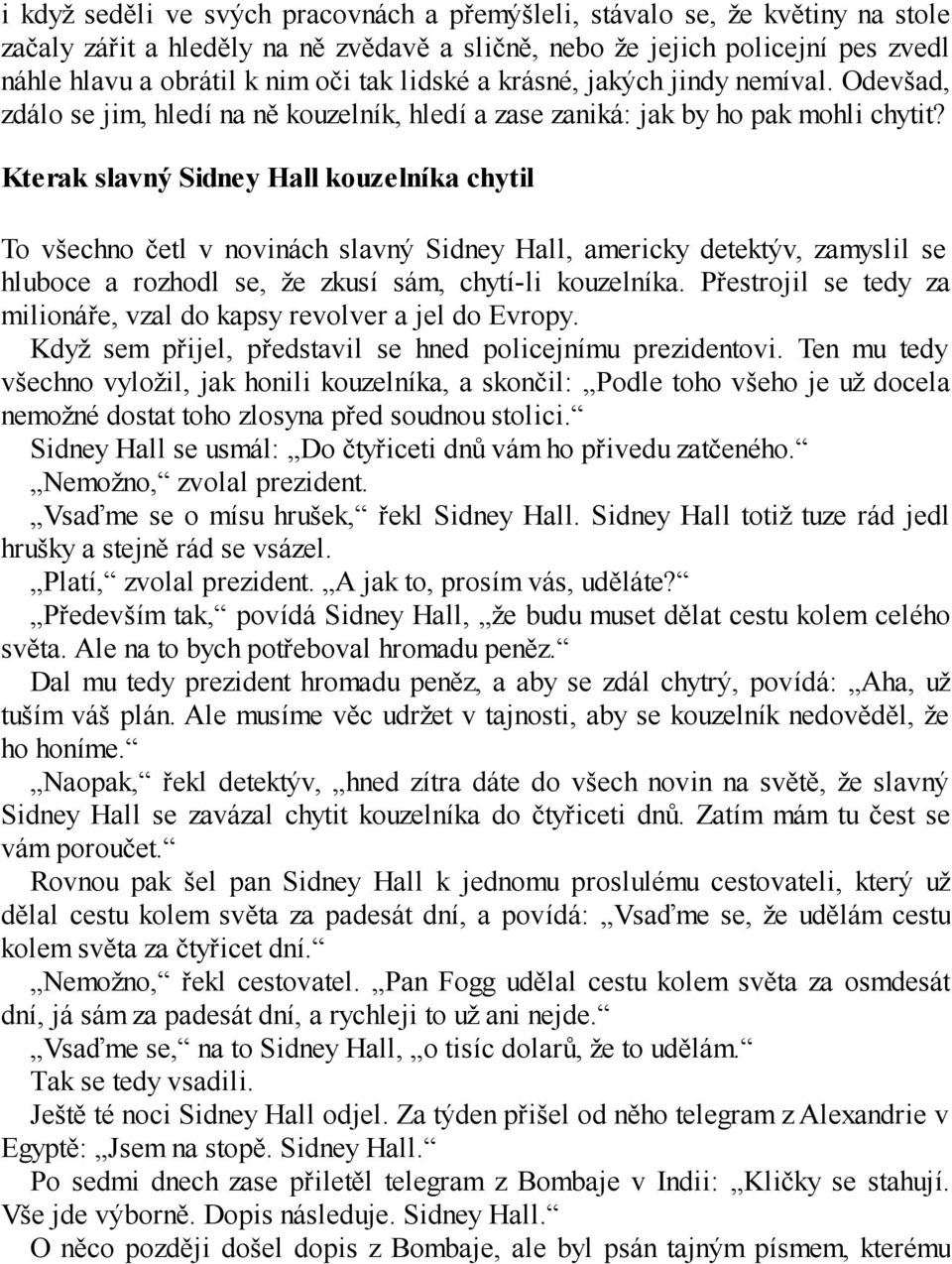 Kterak slavný Sidney Hall kouzelníka chytil To všechno četl v novinách slavný Sidney Hall, americky detektýv, zamyslil se hluboce a rozhodl se, že zkusí sám, chytí-li kouzelníka.