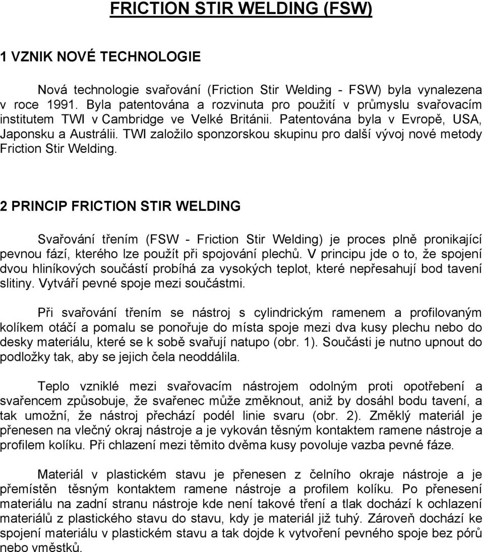 TWI založilo sponzorskou skupinu pro další vývoj nové metody Friction Stir Welding.