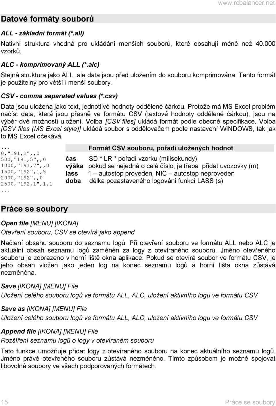 csv) Data jsou uložena jako text, jednotlivé hodnoty oddělené čárkou.