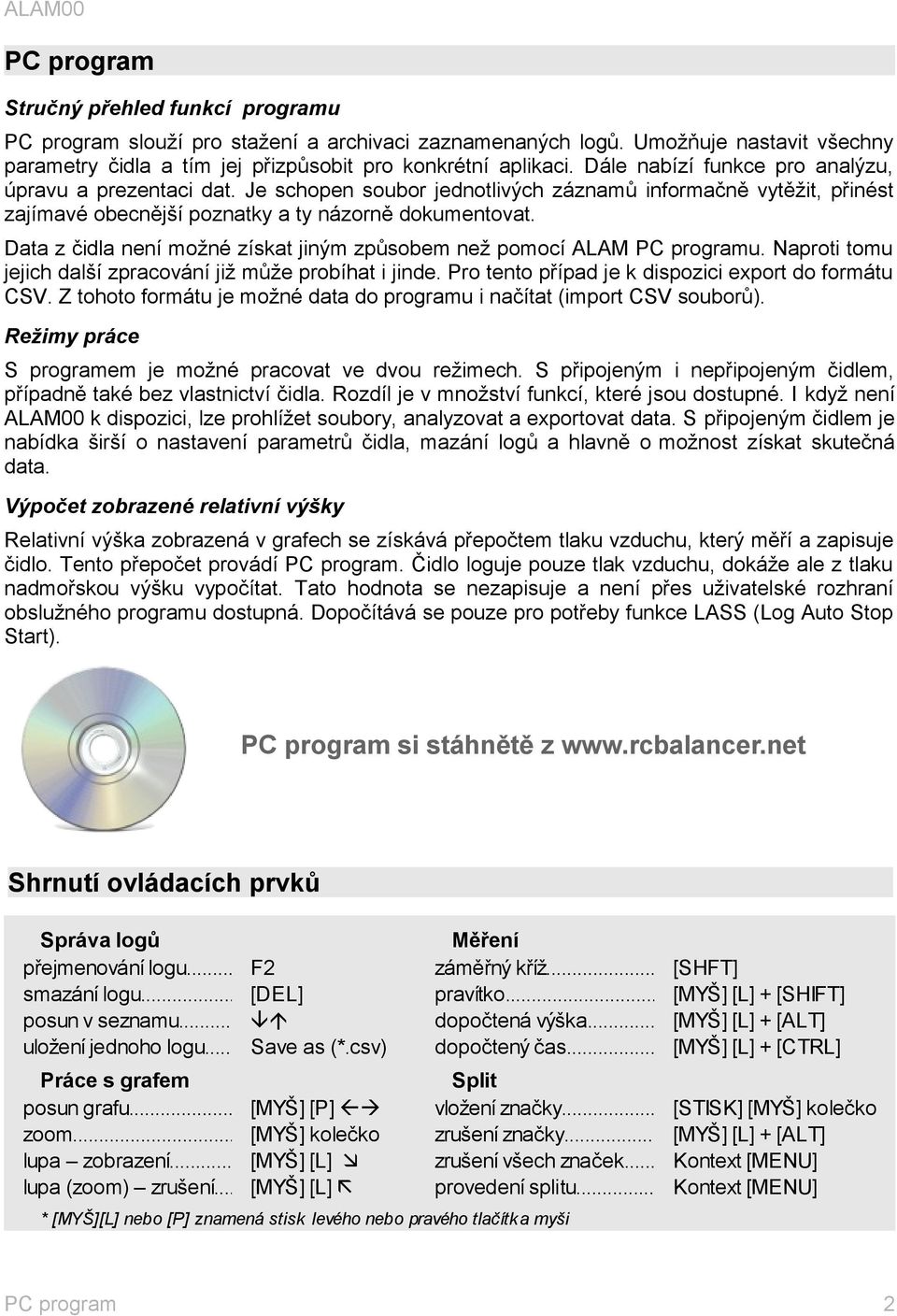 Data z čidla není možné získat jiným způsobem než pomocí ALAM PC programu. Naproti tomu jejich další zpracování již může probíhat i jinde. Pro tento případ je k dispozici export do formátu CSV.