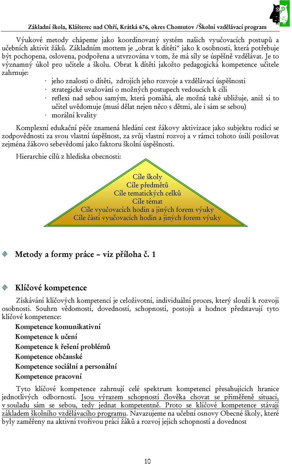 Obrat k dítěti jakožto pedagogická kompetence učitele zahrnuje: jeho znalosti o dítěti, zdrojích jeho rozvoje a vzdělávací úspěšnosti strategické uvažování o možných postupech vedoucích k cíli