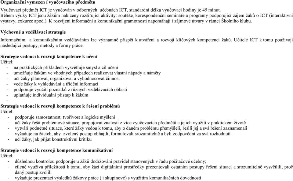 K rozvíjení informační a komunikační gramotnosti napomáhají i zájmové útvary v rámci Školního klubu.