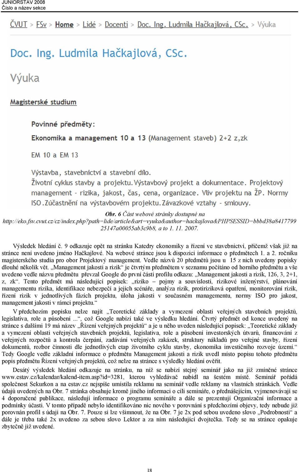 Na webové stránce jsou k dispozici informace o předmětech 1. a 2. ročníku magisterského studia pro obor Projektový management.