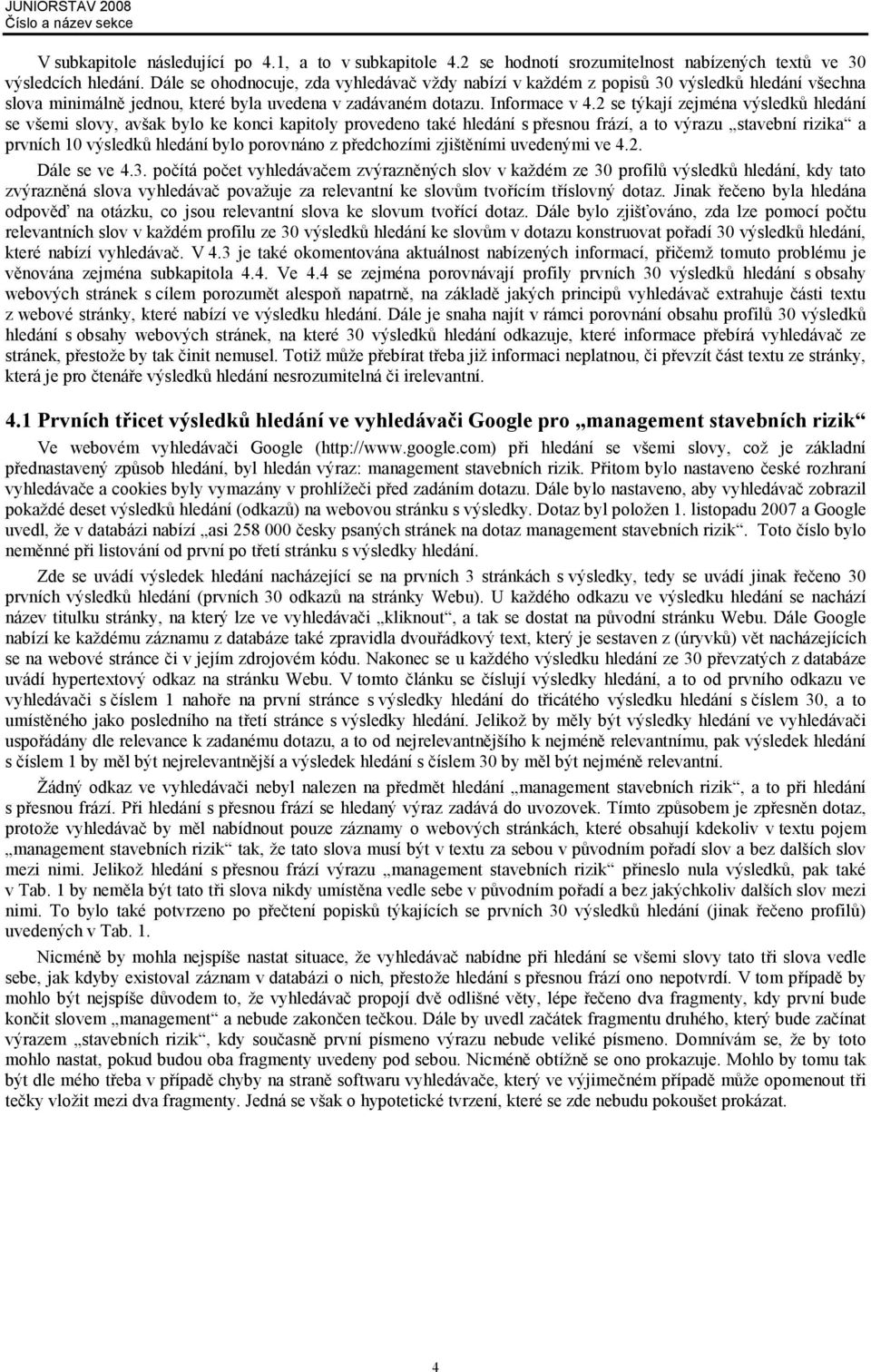 2 se týkají zejména výsledků hledání se všemi slovy, avšak bylo ke konci kapitoly provedeno také hledání s přesnou frází, a to výrazu stavební rizika a prvních 10 výsledků hledání bylo porovnáno z