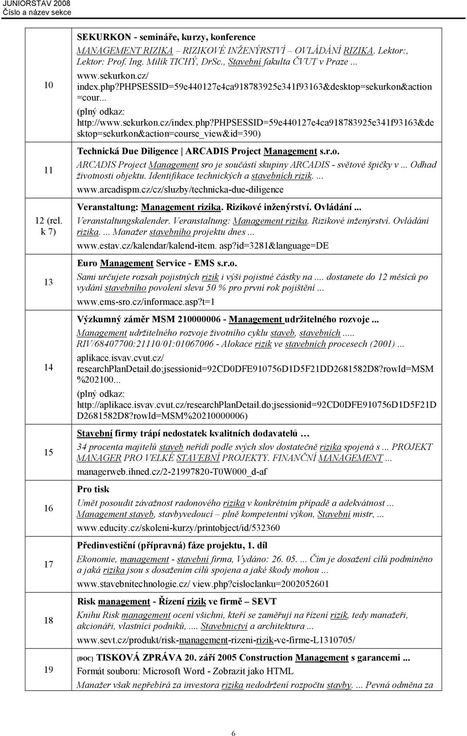 php?phpsessid=59e440127e4ca918783925e341f93163&de sktop=sekurkon&action=course_view&id=390) Technická Due Diligence ARCADIS Project Management s.r.o. ARCADIS Project Management sro je součástí skupiny ARCADIS - světové špičky v.