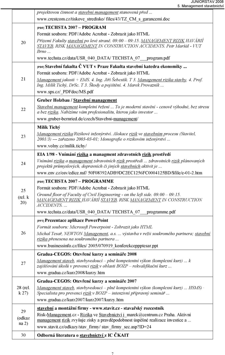 RISK MANAGEMENT IN CONSTRUCTION ACCIDENTS. Petr Maršál - VUT Brno... www.techsta.cz/data/usr_040_data/ TECHSTA_07 program.pdf [PDF] Stavební fakulta Č VUT v Praze Fakulta stavební katedra ekonomiky.