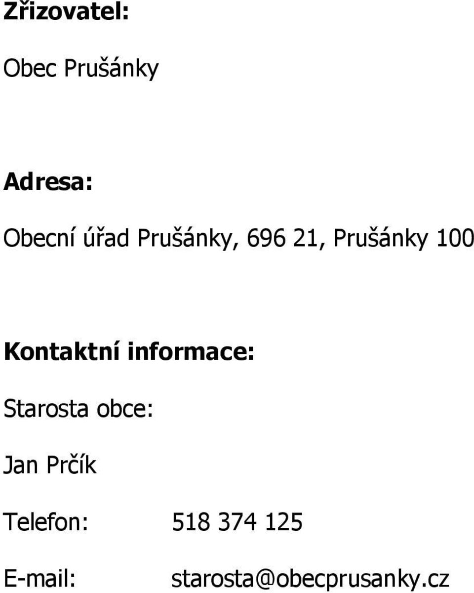 Kontaktní informace: Starosta obce: Jan