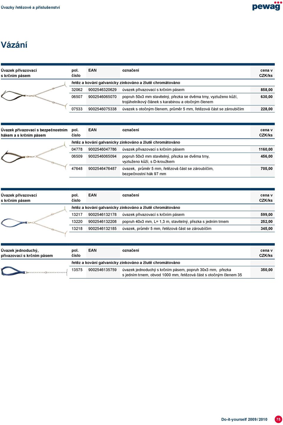 pásem 04778 9002546047786 úvazek přivazovací s krčním pásem 1160,00 06509 9002546065094 popruh 50x3 mm stavitelný, přezka se dvěma trny, 456,00 vyztuženo kůží, s D-kroužkem 47648 9002546476487