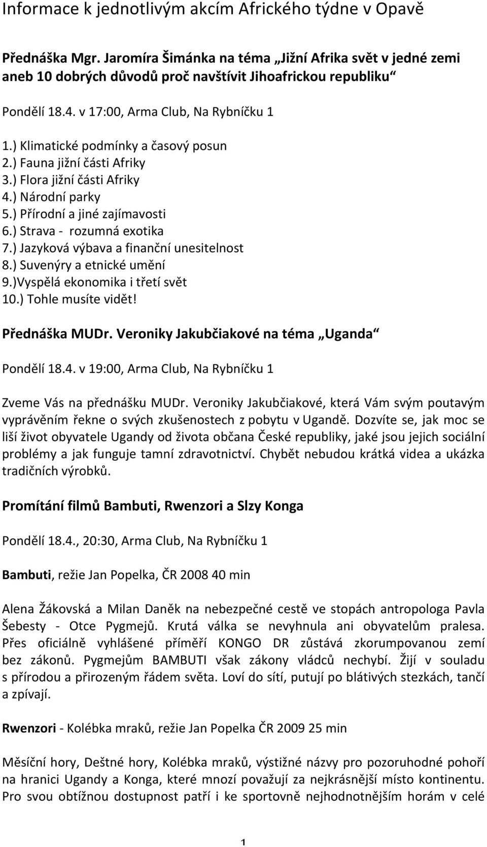 ) Strava - rozumná exotika 7.) Jazyková výbava a finanční unesitelnost 8.) Suvenýry a etnické umění 9.)Vyspělá ekonomika i třetí svět 10.) Tohle musíte vidět! Přednáška MUDr.