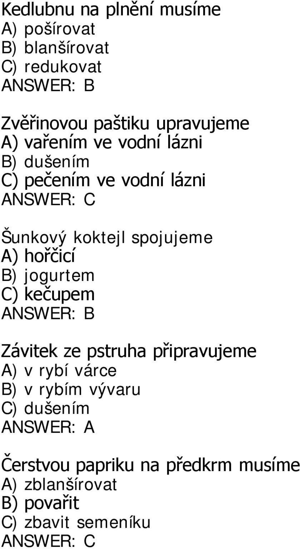 spojujeme A) hořčicí B) jogurtem C) kečupem Závitek ze pstruha připravujeme A) v rybí várce B)