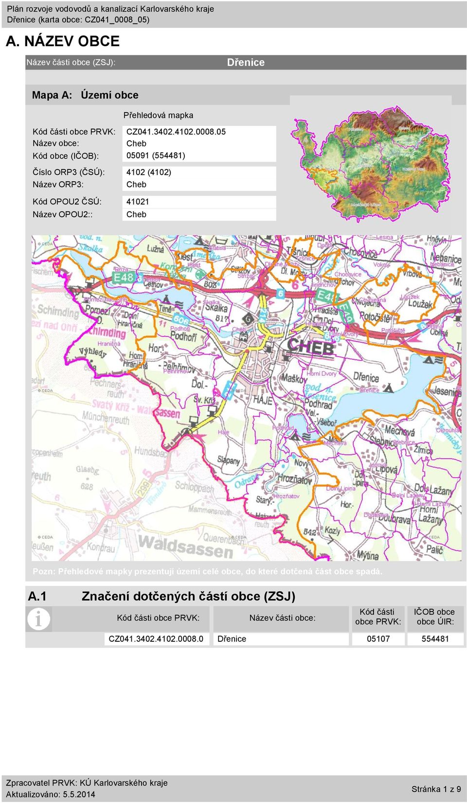 5 Název obce: Cheb Kód obce (IČOB): 591 (554481) Číslo ORP3 (ČSÚ): 412 (412) Název ORP3: Cheb Kód OPOU2 ČSÚ: 4121 Název OPOU2:: Cheb