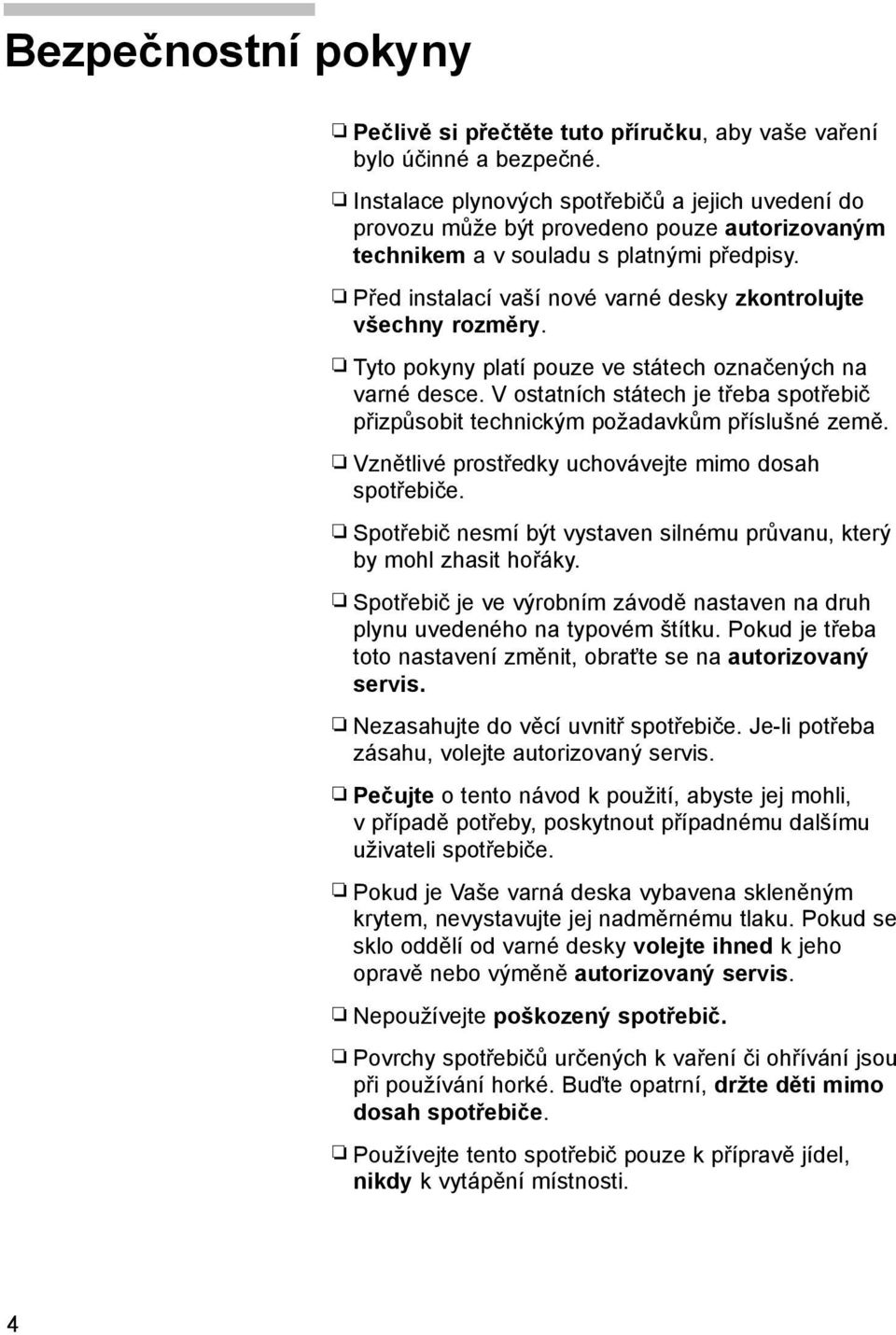 Před instalací vaší nové varné desky zkontrolujte všechny rozměry. Tyto pokyny platí pouze ve státech označených na varné desce.