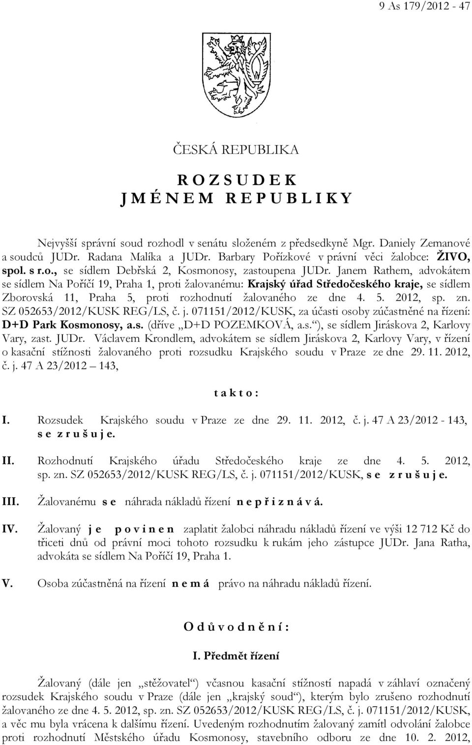 Janem Rathem, advokátem se sídlem Na Poříčí 19, Praha 1, proti žalovanému: Krajský úřad Středočeského kraje, se sídlem Zborovská 11, Praha 5, proti rozhodnutí žalovaného ze dne 4. 5. 2012, sp. zn.