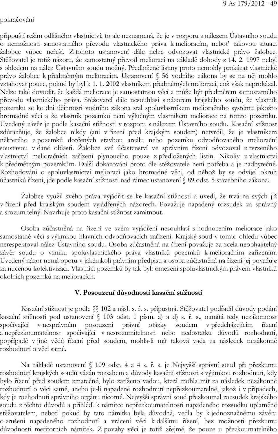 1997 nebyl s ohledem na nález Ústavního soudu možný. Předložené listiny proto nemohly prokázat vlastnické právo žalobce k předmětným melioracím.