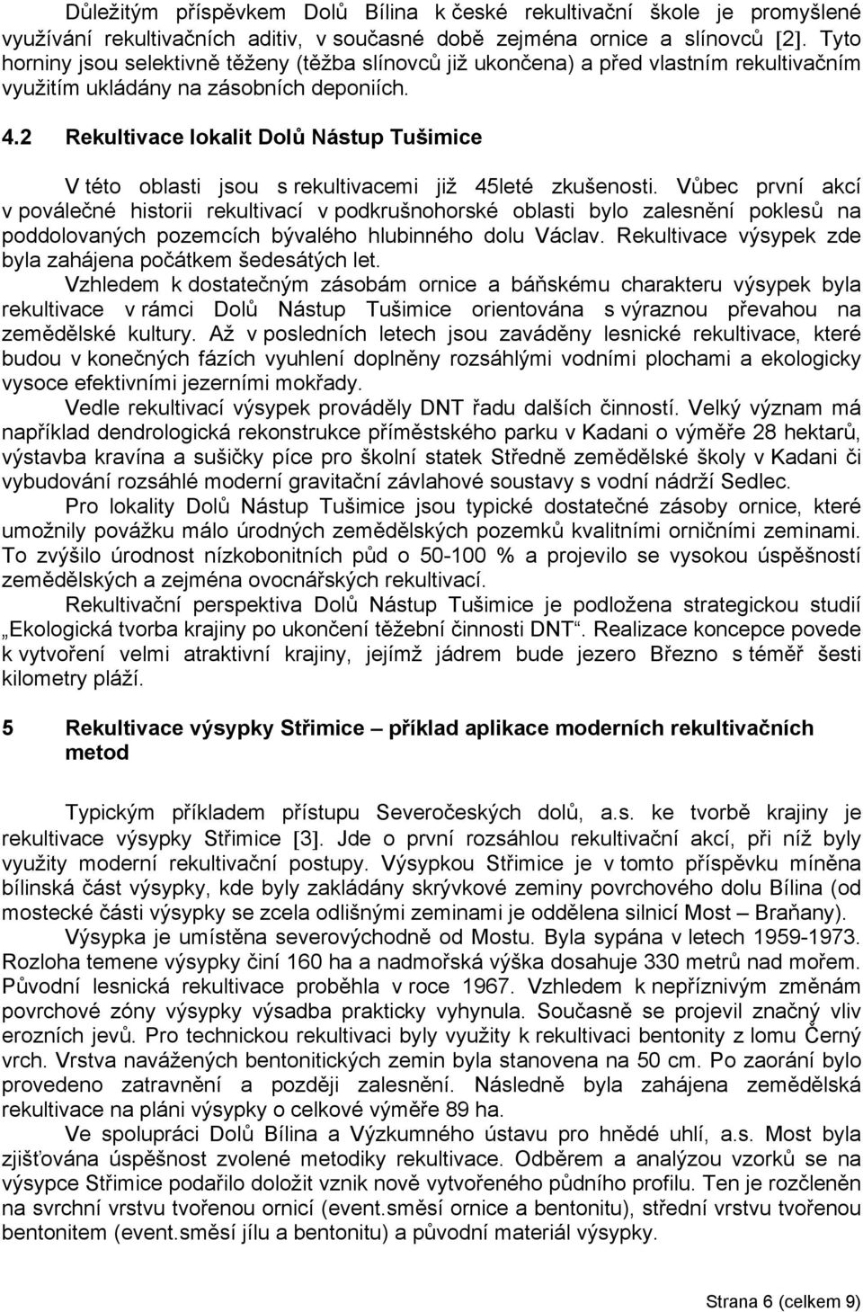 2 Rekultivace lokalit Dolů Nástup Tušimice V této oblasti jsou s rekultivacemi již 45leté zkušenosti.