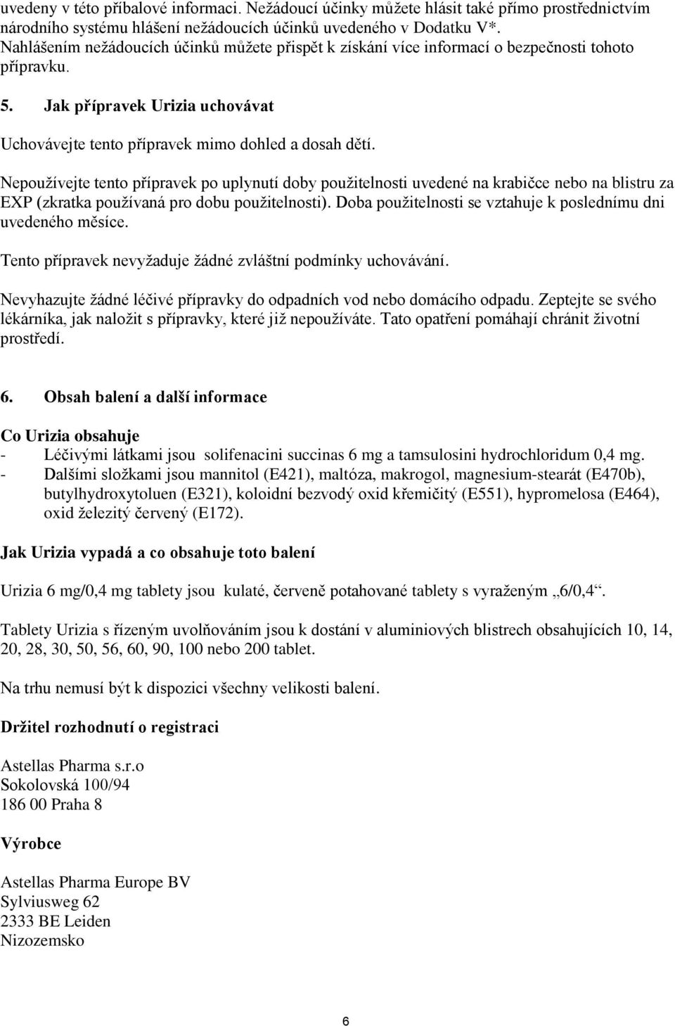 Nepoužívejte tento přípravek po uplynutí doby použitelnosti uvedené na krabičce nebo na blistru za EXP (zkratka používaná pro dobu použitelnosti).