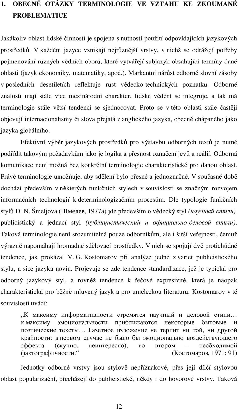 ). Markantní nárůst odborné slovní zásoby v posledních desetiletích reflektuje růst vědecko-technických poznatků.