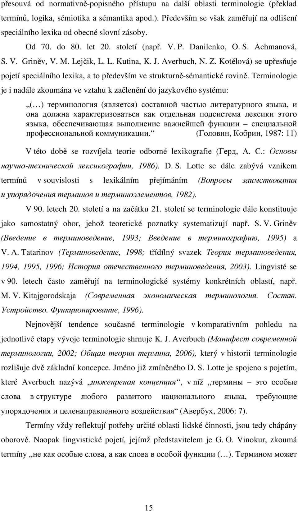 J. Averbuch, N. Z. Kotělová) se upřesňuje pojetí speciálního lexika, a to především ve strukturně-sémantické rovině.