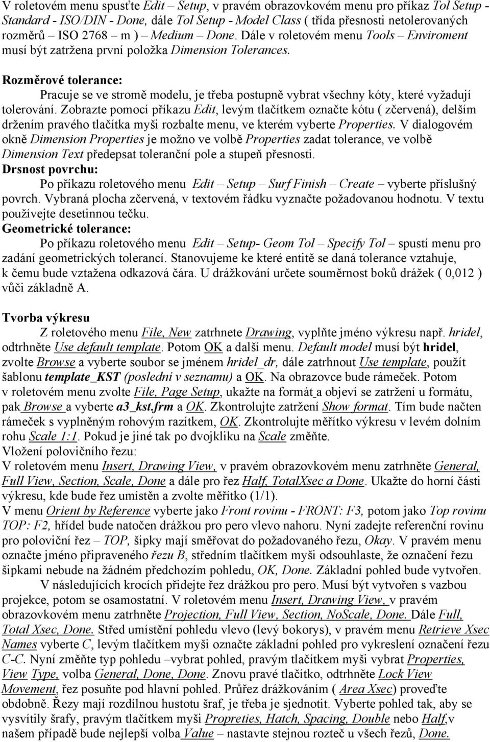 Rozměrové tolerance: Pracuje se ve stromě modelu, je třeba postupně vybrat všechny kóty, které vyžadují tolerování.